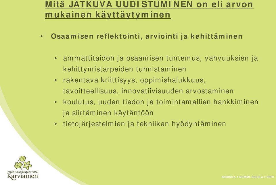 rakentava kriittisyys, oppimishalukkuus, tavoitteellisuus, innovatiivisuuden arvostaminen koulutus,