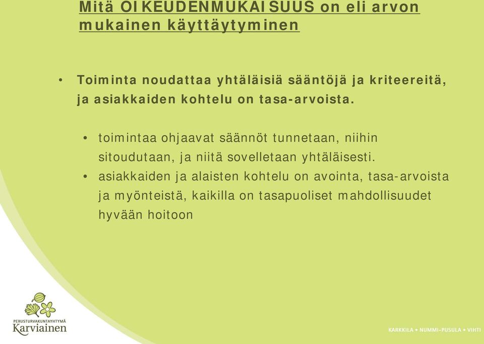 toimintaa ohjaavat säännöt tunnetaan, niihin sitoudutaan, ja niitä sovelletaan yhtäläisesti.