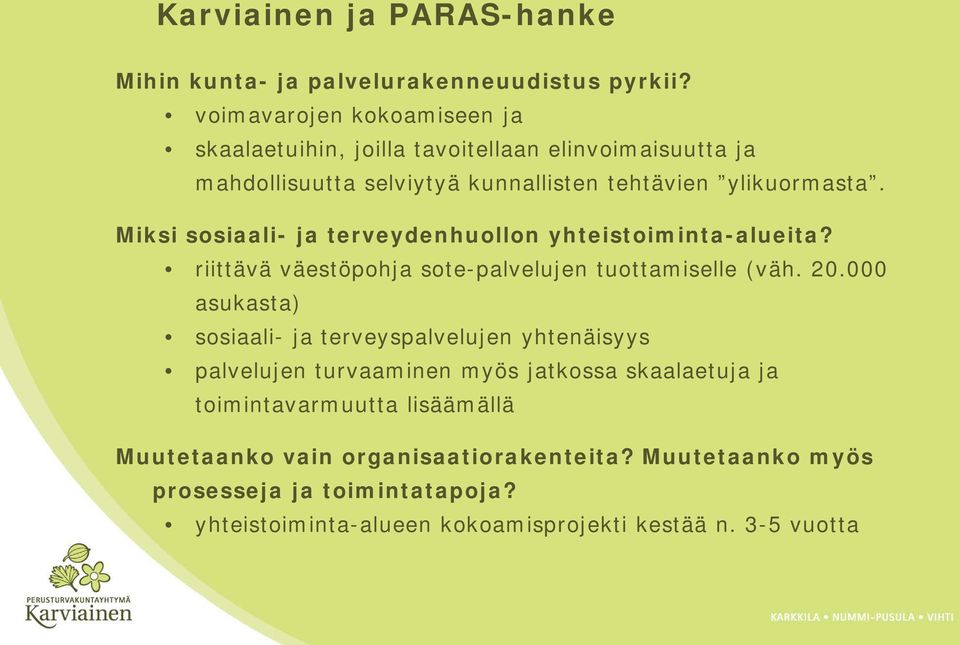 Miksi sosiaali- ja terveydenhuollon yhteistoiminta-alueita? riittävä väestöpohja sote-palvelujen tuottamiselle (väh. 20.