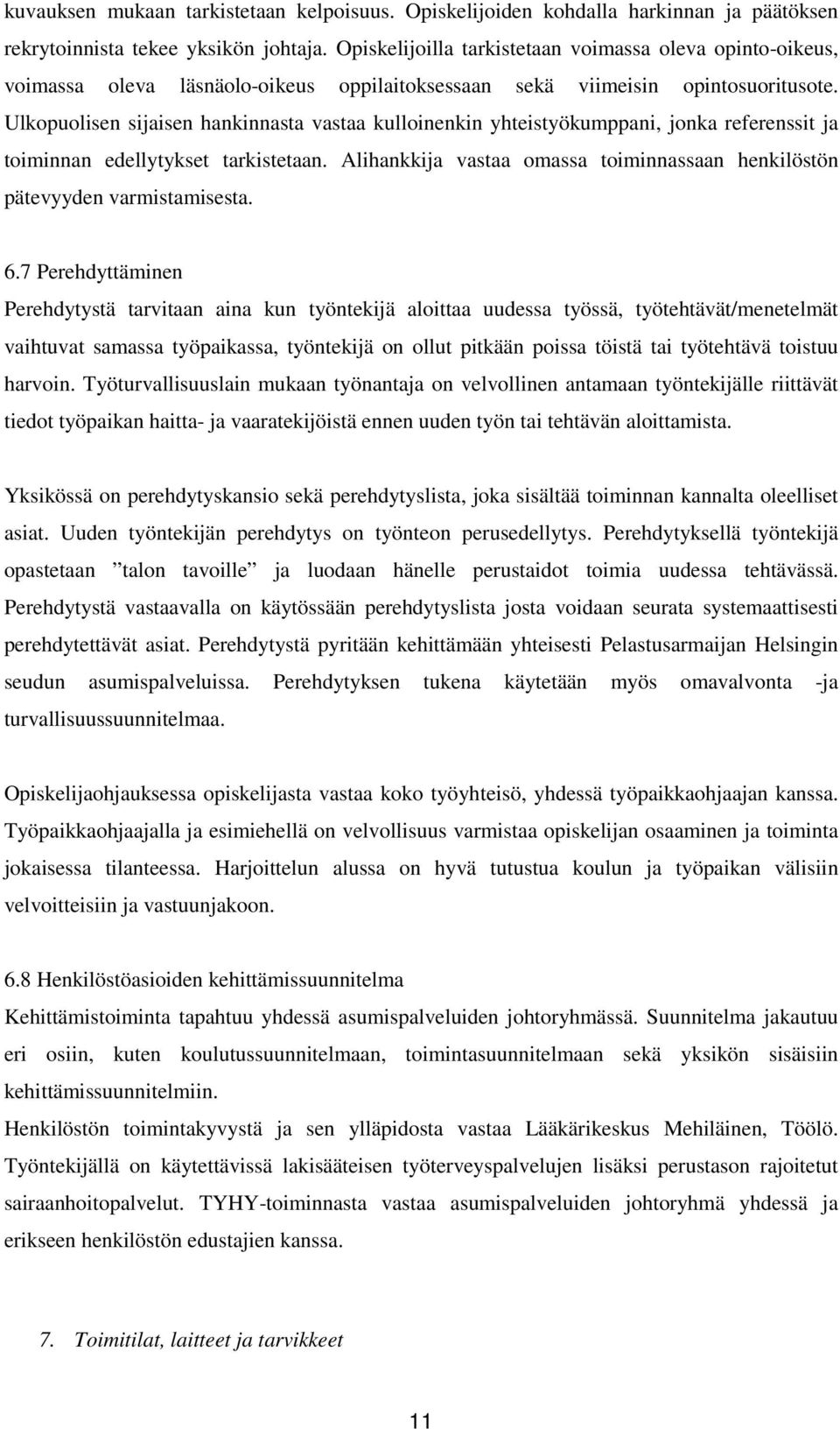 Ulkopuolisen sijaisen hankinnasta vastaa kulloinenkin yhteistyökumppani, jonka referenssit ja toiminnan edellytykset tarkistetaan.