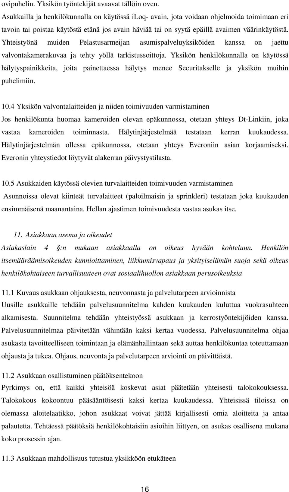 Yhteistyönä muiden Pelastusarmeijan asumispalveluyksiköiden kanssa on jaettu valvontakamerakuvaa ja tehty yöllä tarkistussoittoja.