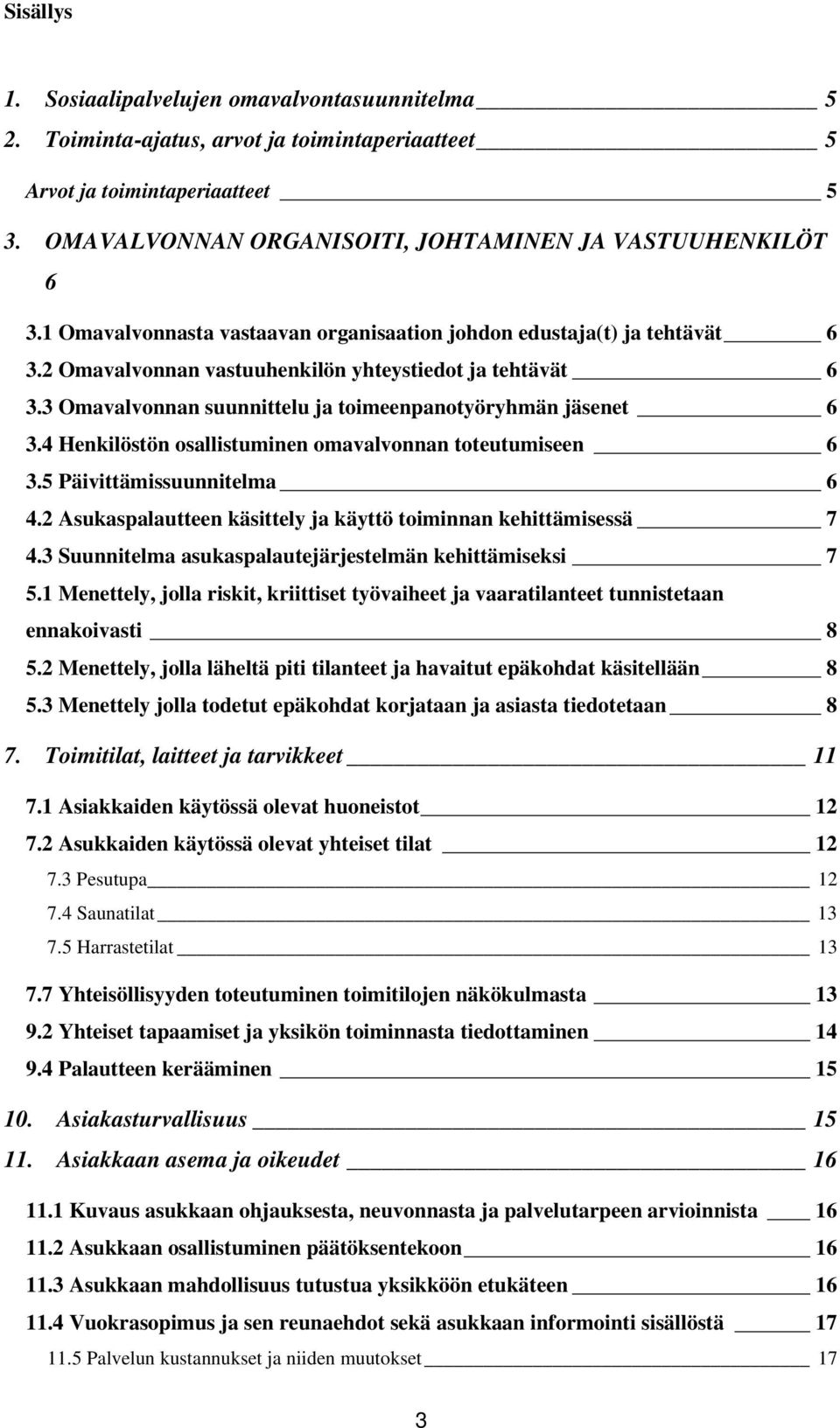 4 Henkilöstön osallistuminen omavalvonnan toteutumiseen 6 3.5 Päivittämissuunnitelma 6 4.2 Asukaspalautteen käsittely ja käyttö toiminnan kehittämisessä 7 4.