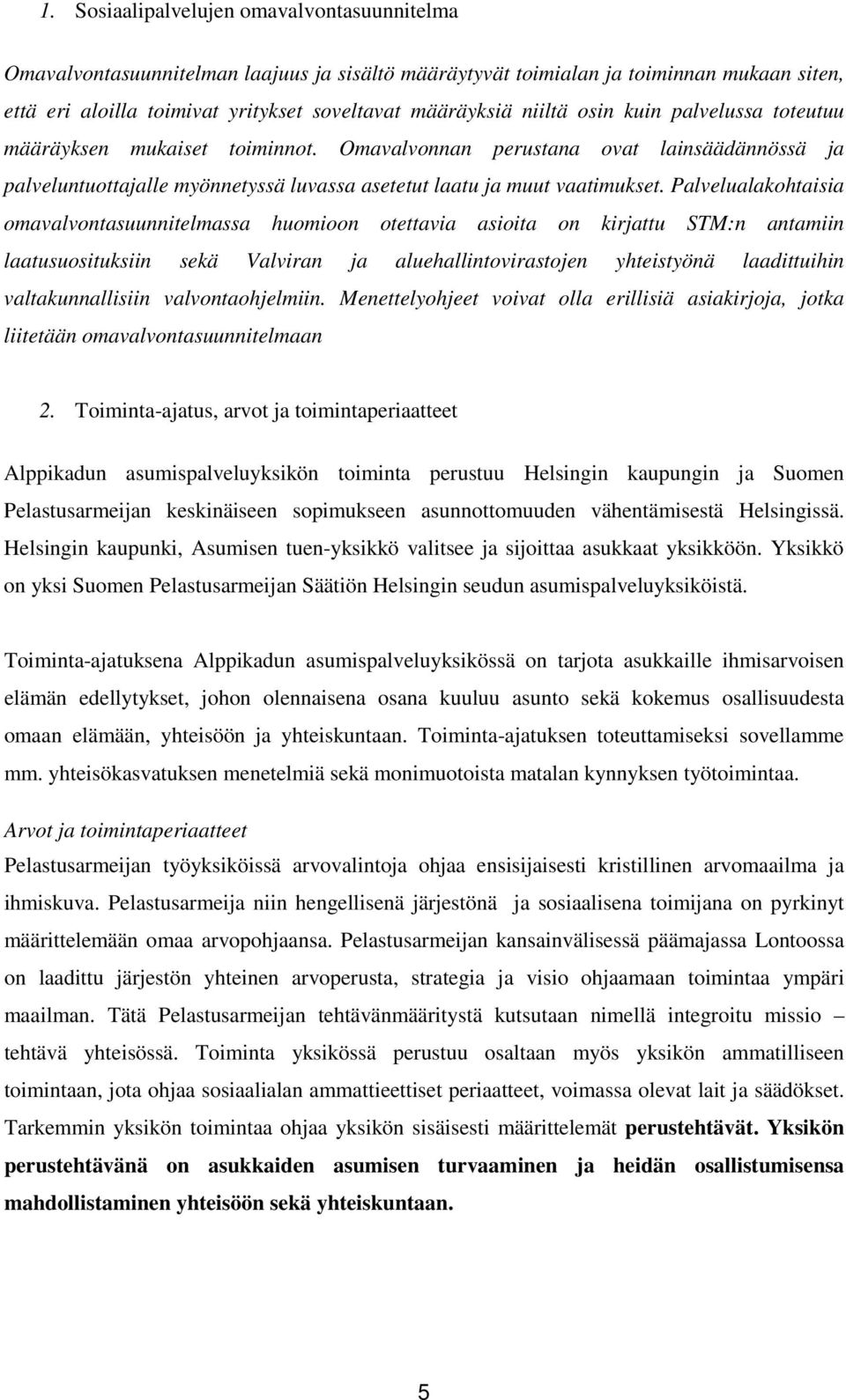 Palvelualakohtaisia omavalvontasuunnitelmassa huomioon otettavia asioita on kirjattu STM:n antamiin laatusuosituksiin sekä Valviran ja aluehallintovirastojen yhteistyönä laadittuihin