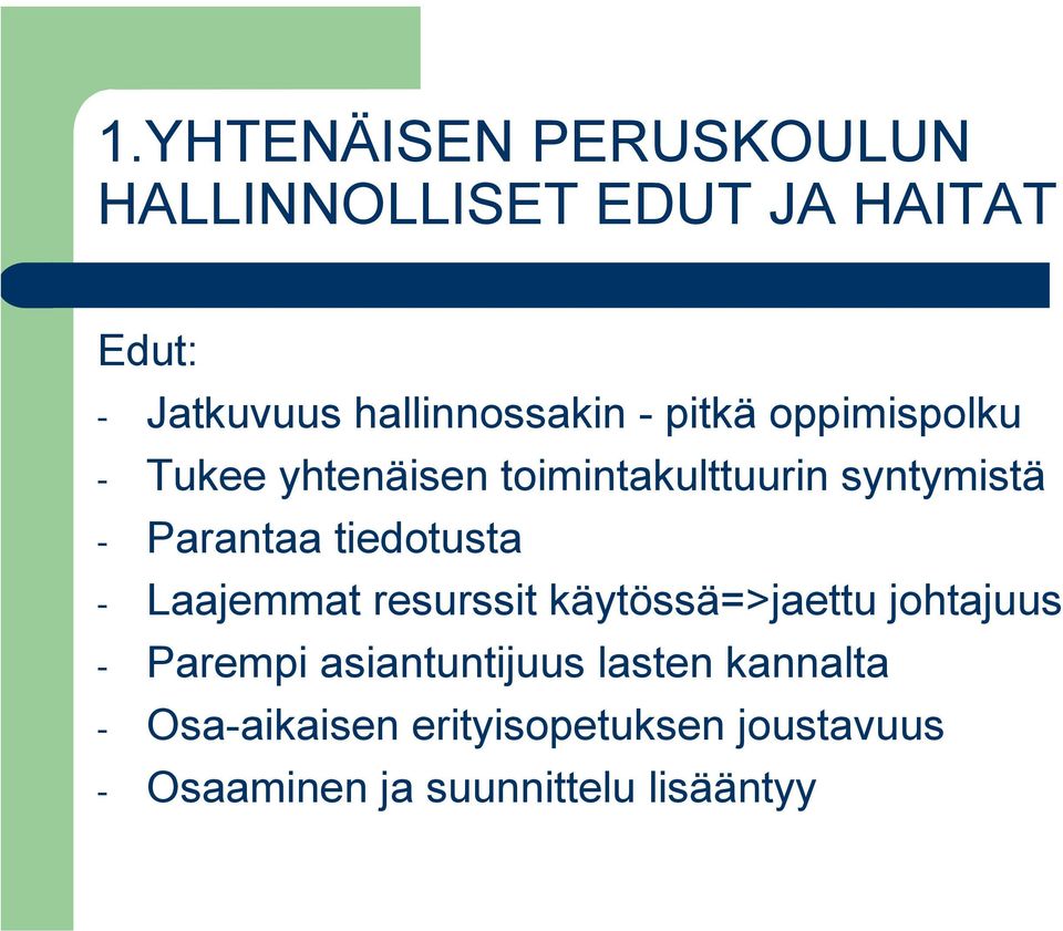 tiedotusta - Laajemmat resurssit käytössä=>jaettu johtajuus - Parempi asiantuntijuus