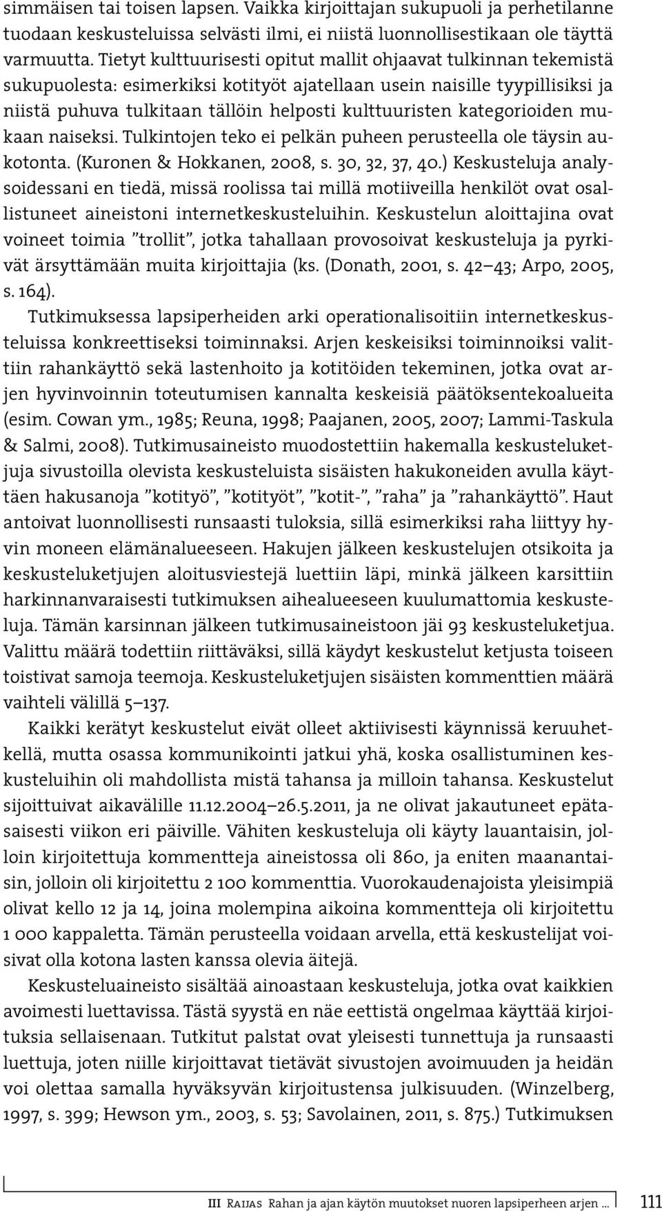 kategorioiden mukaan naiseksi. Tulkintojen teko ei pelkän puheen perusteella ole täysin aukotonta. (Kuronen & Hokkanen, 2008, s. 30, 32, 37, 40.