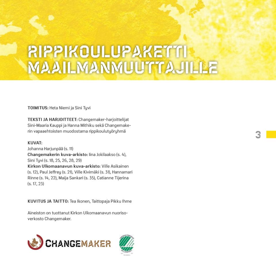 18, 25, 26, 28, 29) Kirkon Ulkomaanavun kuva-arkisto: Ville Asikainen (s. 12), Paul Jeffrey (s. 21), Ville Kivimäki (s. 31), Hannamari Rinne (s.