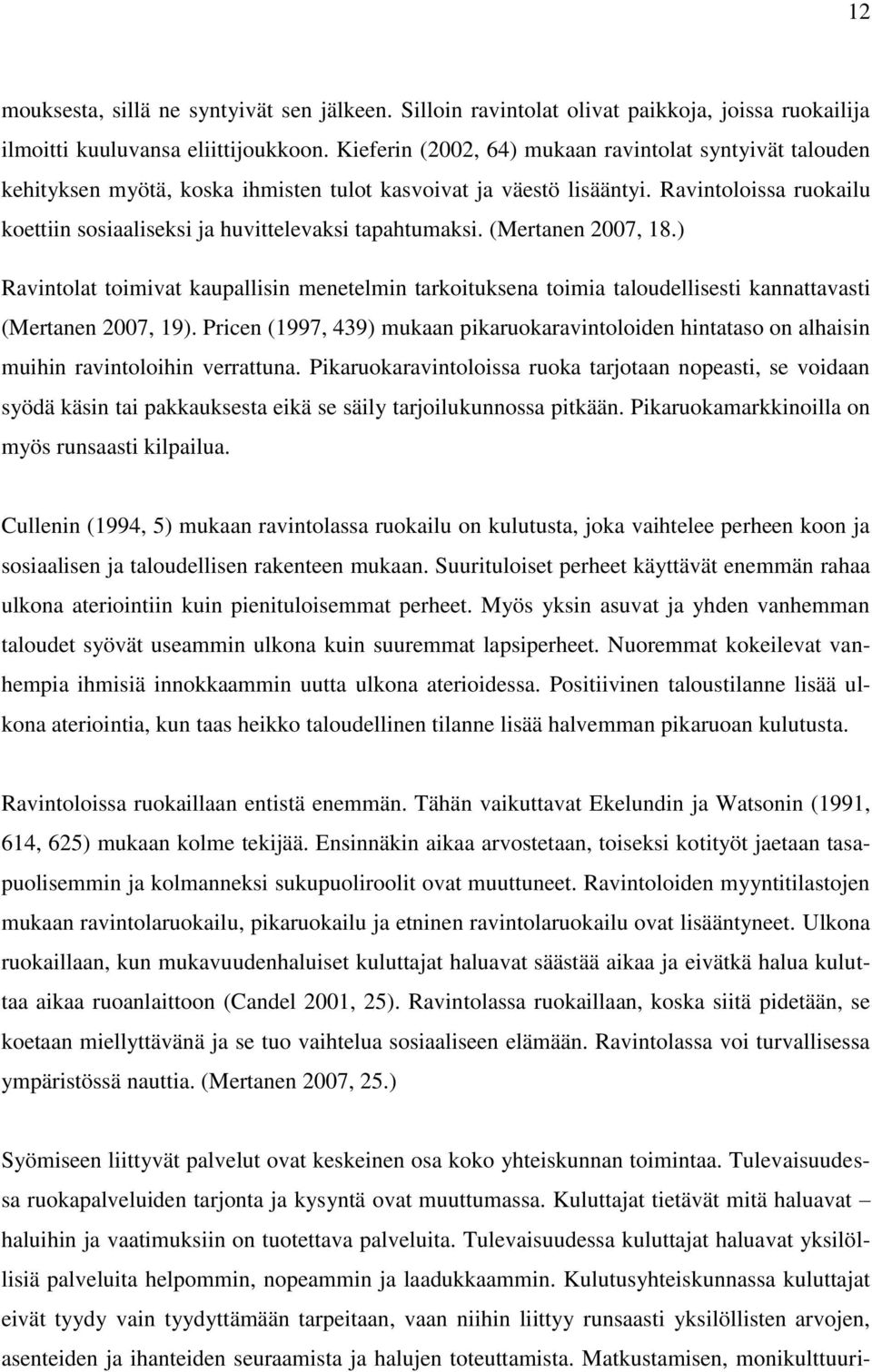 Ravintoloissa ruokailu koettiin sosiaaliseksi ja huvittelevaksi tapahtumaksi. (Mertanen 2007, 18.