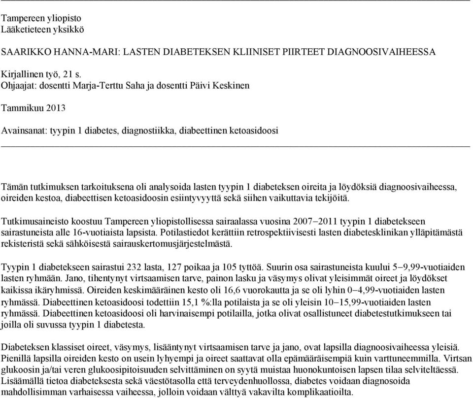 lasten tyypin 1 diabeteksen oireita ja löydöksiä diagnoosivaiheessa, oireiden kestoa, diabeettisen ketoasidoosin esiintyvyyttä sekä siihen vaikuttavia tekijöitä.