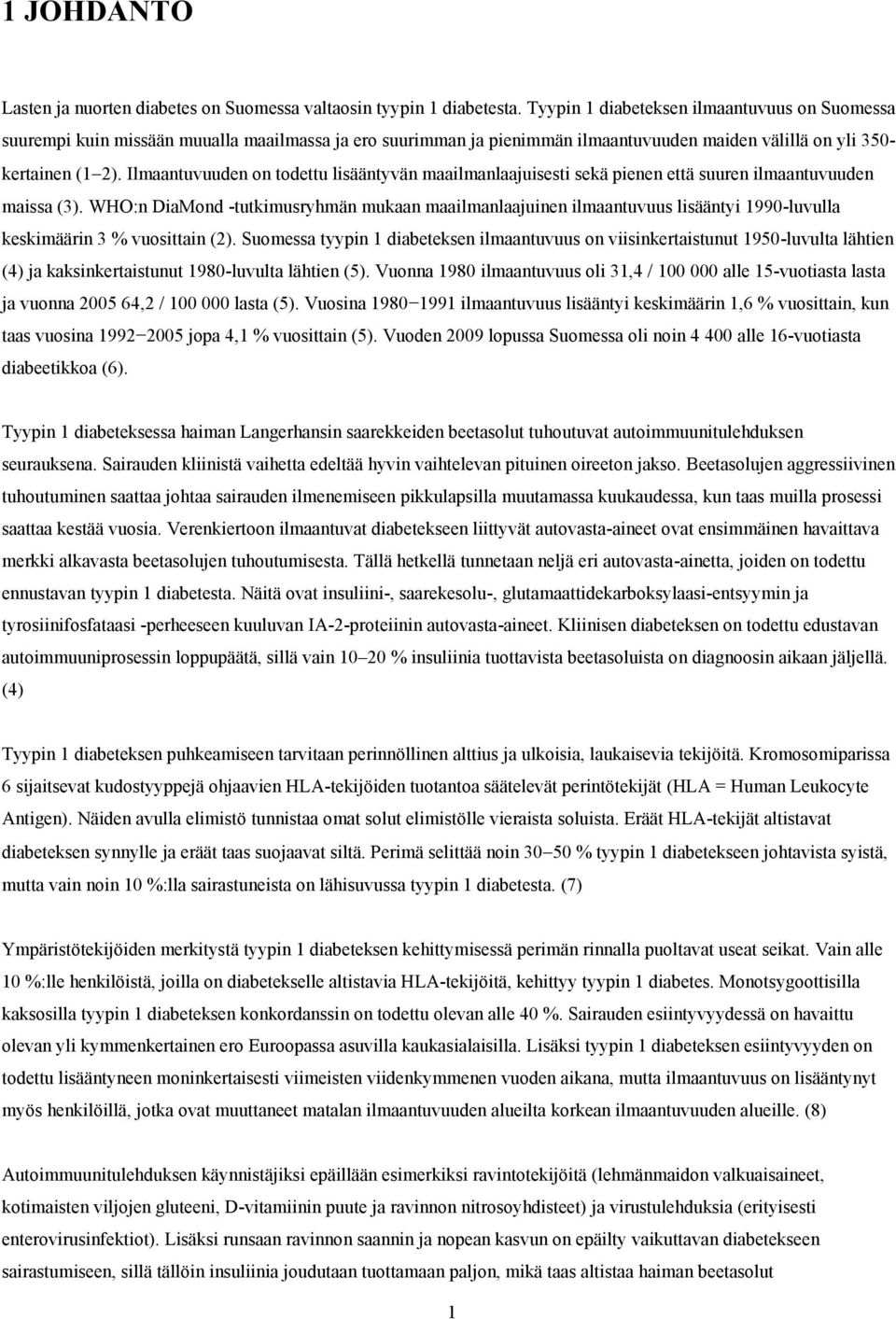 Ilmaantuvuuden on todettu lisääntyvän maailmanlaajuisesti sekä pienen että suuren ilmaantuvuuden maissa (3).