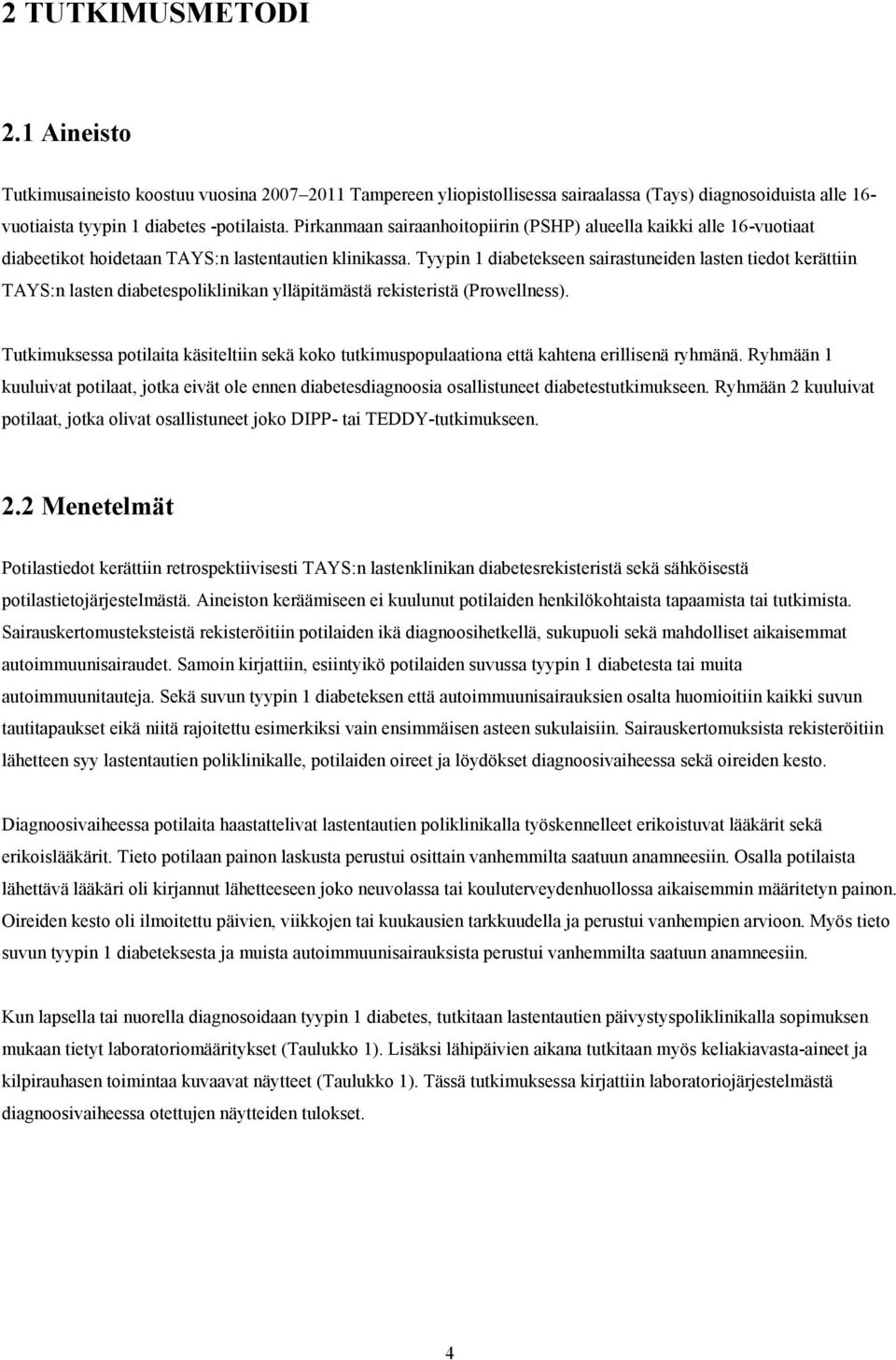 Tyypin 1 diabetekseen sairastuneiden lasten tiedot kerättiin TAYS:n lasten diabetespoliklinikan ylläpitämästä rekisteristä (Prowellness).