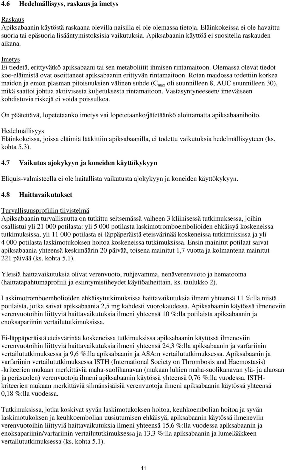 Imetys Ei tiedetä, erittyvätkö apiksabaani tai sen metaboliitit ihmisen rintamaitoon. Olemassa olevat tiedot koe-eläimistä ovat osoittaneet apiksabaanin erittyvän rintamaitoon.