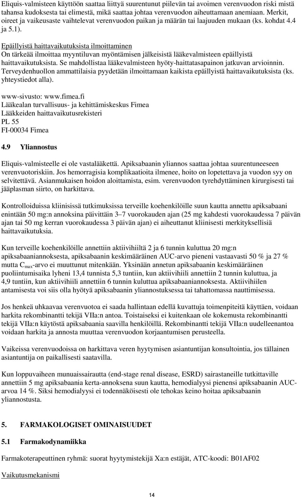 Epäillyistä haittavaikutuksista ilmoittaminen On tärkeää ilmoittaa myyntiluvan myöntämisen jälkeisistä lääkevalmisteen epäillyistä haittavaikutuksista.