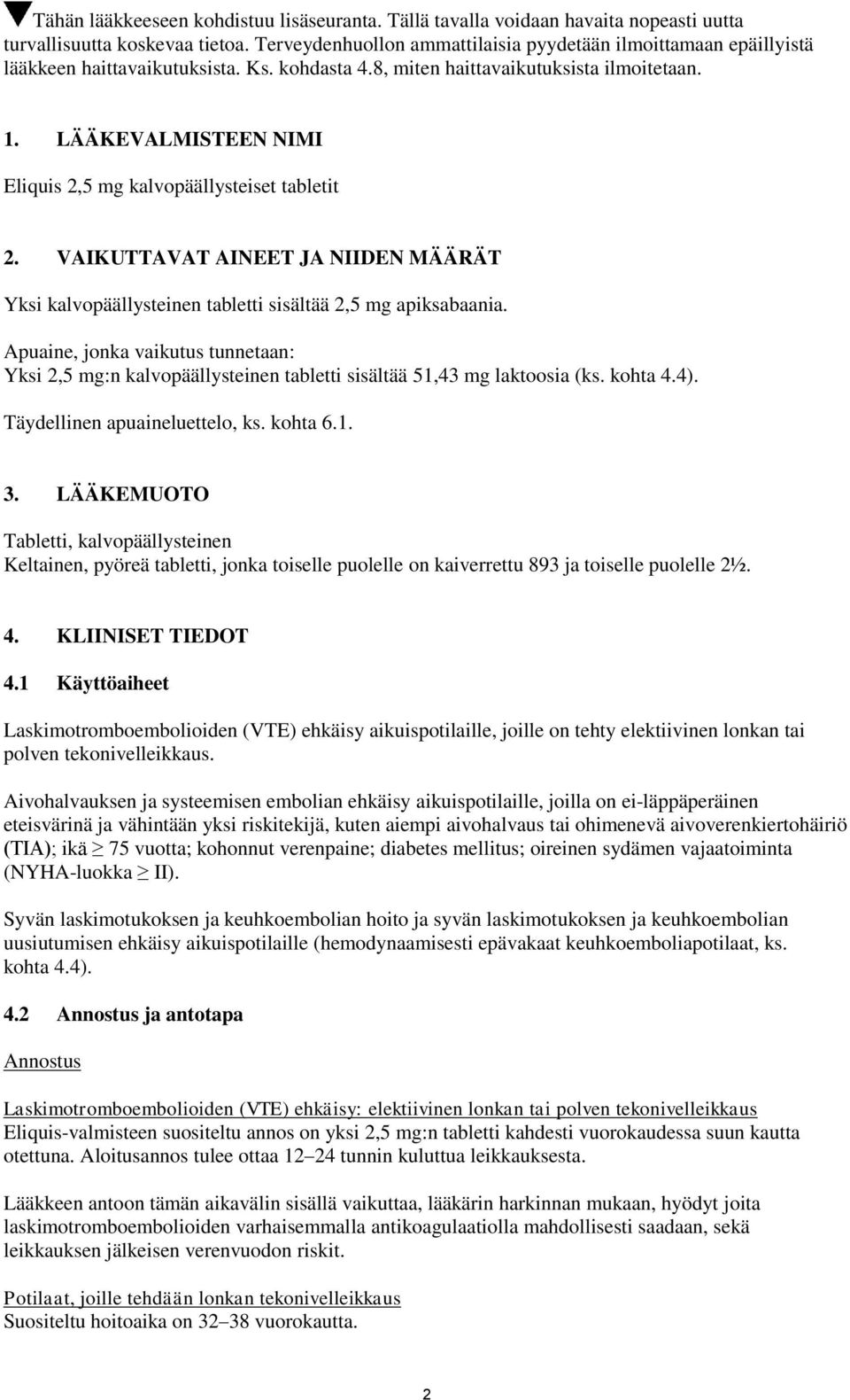 LÄÄKEVALMISTEEN NIMI Eliquis 2,5 mg kalvopäällysteiset tabletit 2. VAIKUTTAVAT AINEET JA NIIDEN MÄÄRÄT Yksi kalvopäällysteinen tabletti sisältää 2,5 mg apiksabaania.