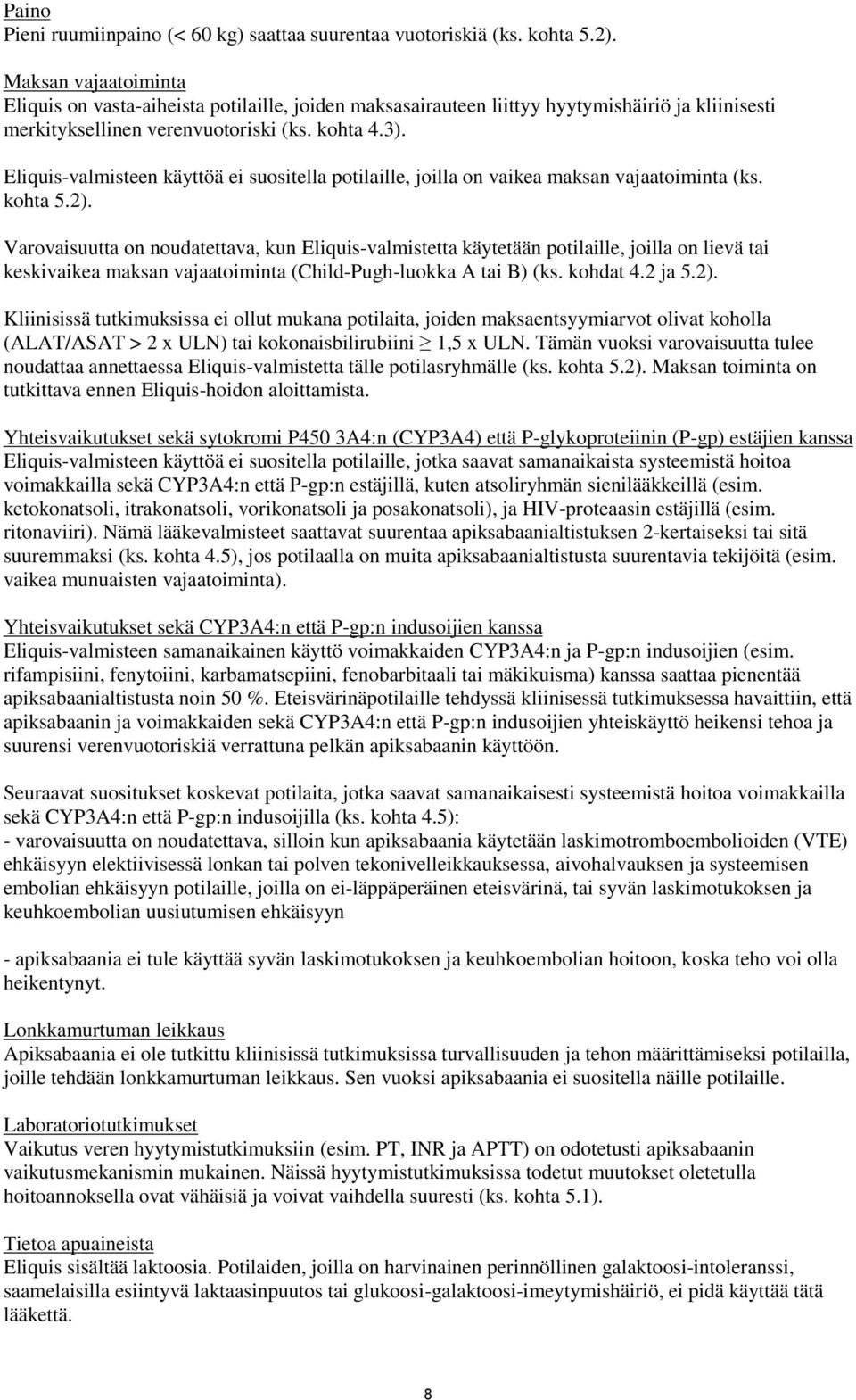 Eliquis-valmisteen käyttöä ei suositella potilaille, joilla on vaikea maksan vajaatoiminta (ks. kohta 5.2).