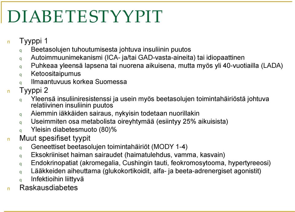 relatiivinen insuliinin puutos q Aiemmin iäkkäiden sairaus, nykyisin todetaan nuorillakin q Useimmiten osa metabolista oireyhtymää (esiintyy 25% aikuisista) q Yleisin diabetesmuoto (80)% Muut