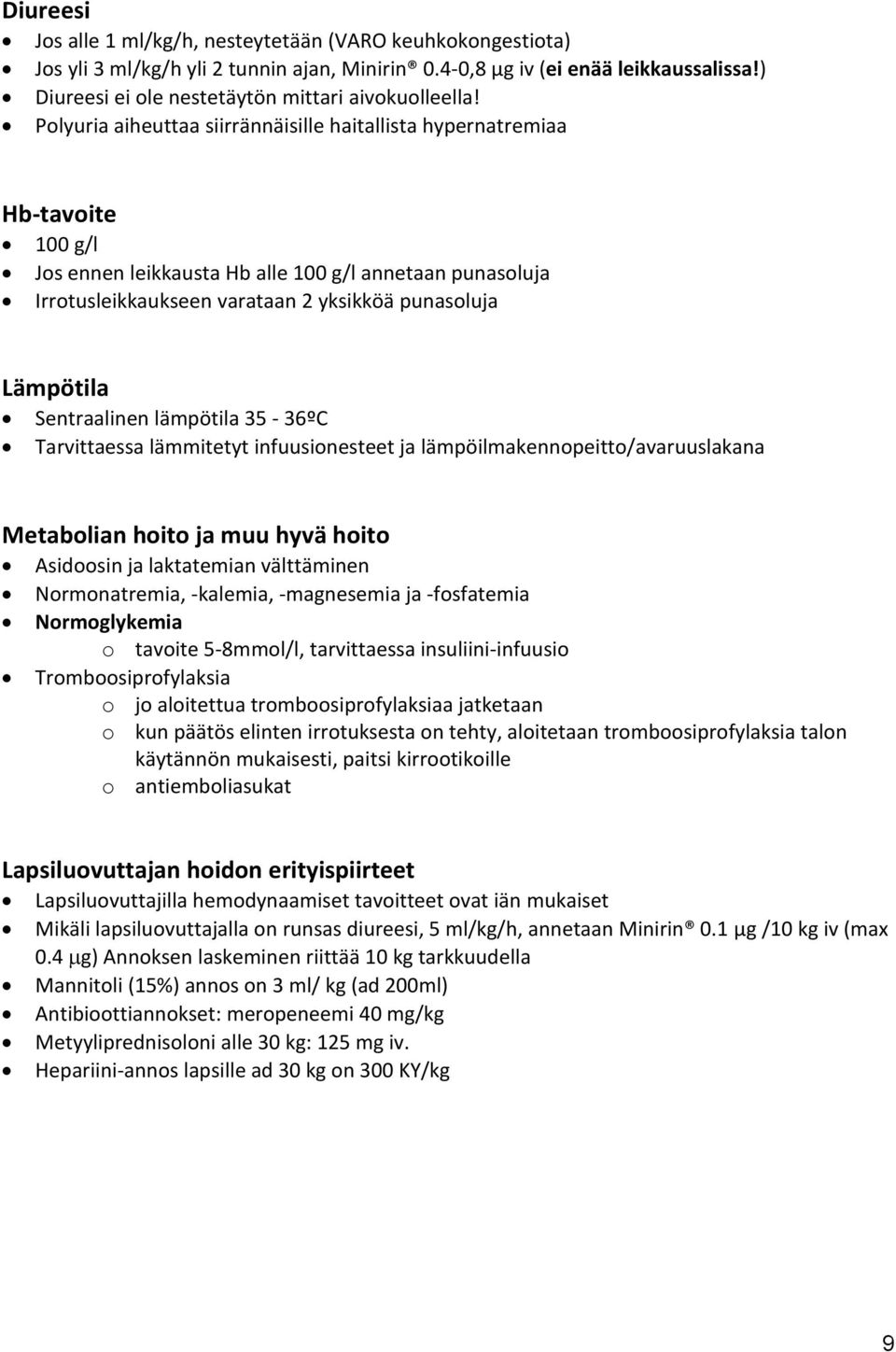 Polyuria aiheuttaa siirrännäisille haitallista hypernatremiaa Hb-tavoite 100 g/l Jos ennen leikkausta Hb alle 100 g/l annetaan punasoluja Irrotusleikkaukseen varataan 2 yksikköä punasoluja Lämpötila