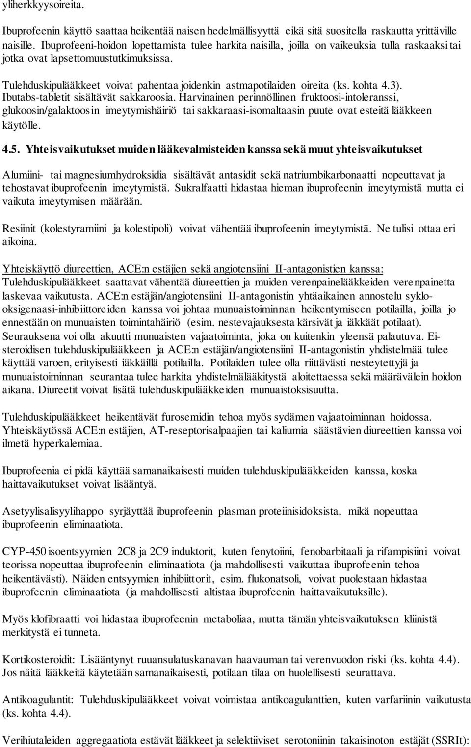 Tulehduskipulääkkeet voivat pahentaa joidenkin astmapotilaiden oireita (ks. kohta 4.3). Ibutabs-tabletit sisältävät sakkaroosia.