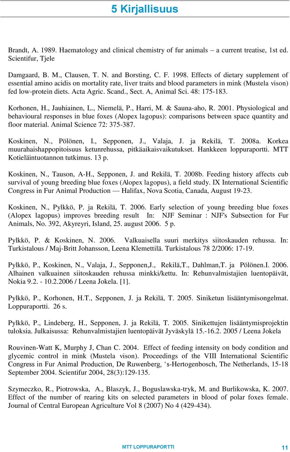 48: 175-183. Korhonen, H., Jauhiainen, L., Niemelä, P., Harri, M. & Sauna-aho, R. 2001.