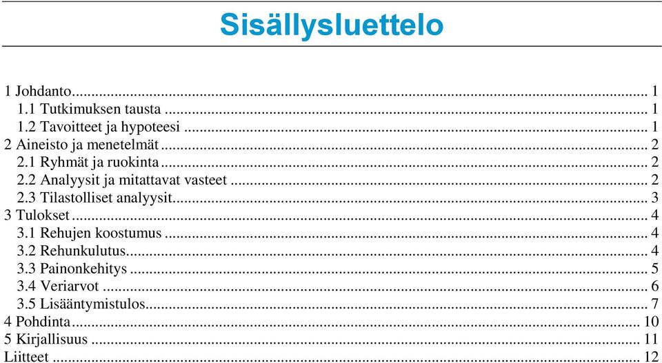 .. 2 2.3 Tilastolliset analyysit... 3 3 Tulokset... 4 3.1 Rehujen koostumus... 4 3.2 Rehunkulutus... 4 3.3 Painonkehitys.