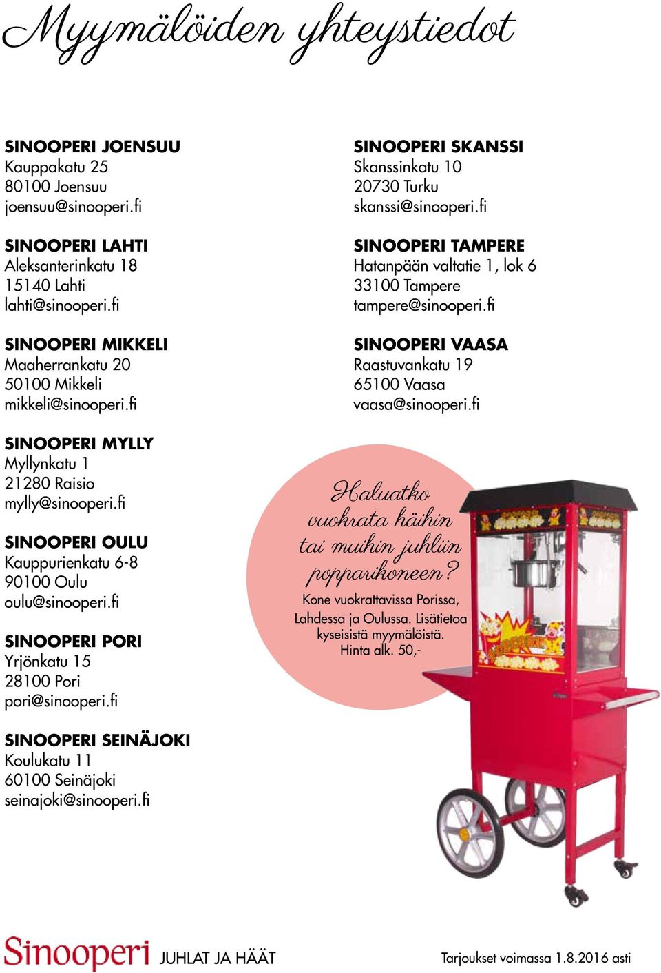 fi SINOOPERI PORI Yrjönkatu 15 28100 Pori pori@sinooperi.fi SINOOPERI SKANSSI Skanssinkatu 10 20730 Turku skanssi@sinooperi.