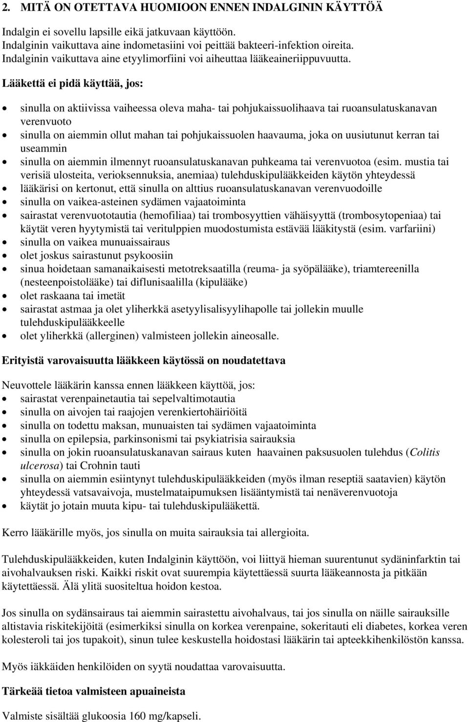 Lääkettä ei pidä käyttää, jos: sinulla on aktiivissa vaiheessa oleva maha- tai pohjukaissuolihaava tai ruoansulatuskanavan verenvuoto sinulla on aiemmin ollut mahan tai pohjukaissuolen haavauma, joka