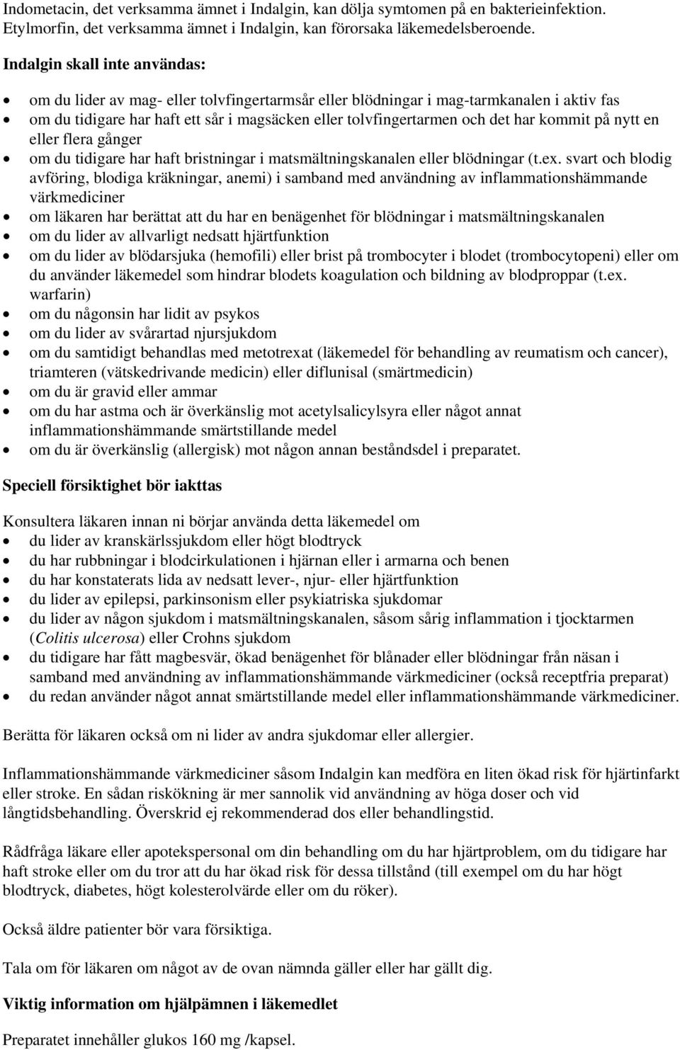 kommit på nytt en eller flera gånger om du tidigare har haft bristningar i matsmältningskanalen eller blödningar (t.ex.