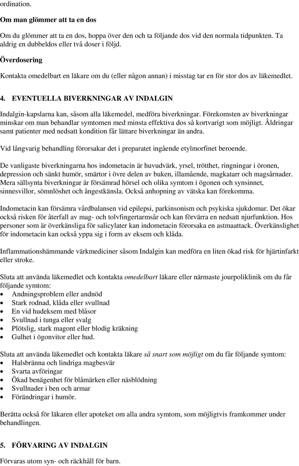 EVENTUELLA BIVERKNINGAR AV INDALGIN Indalgin-kapslarna kan, såsom alla läkemedel, medföra biverkningar.