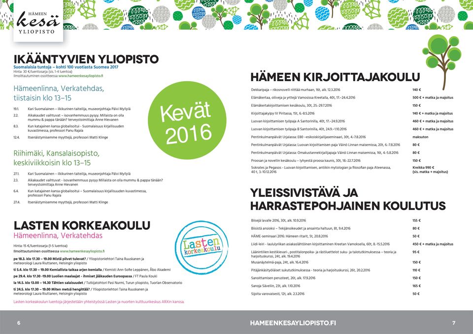 Millaista on olla mummu & pappa tänään? terveystoimittaja Anne Hievanen 8.3. Kun katajainen kansa globalisoitui - Suomalaisuus kirjallisuuden kuvastimessa, professori Panu Rajala 12.4.