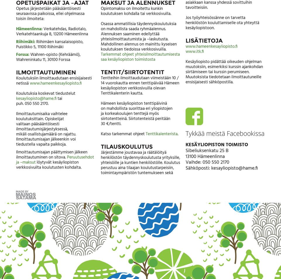www.hameenkesayliopisto.fi Koulutuksia koskevat tiedustelut kesayliopisto@hame.fi tai puh. 050 550 2170. Ilmoittautumisaika vaihtelee koulutuksittain.