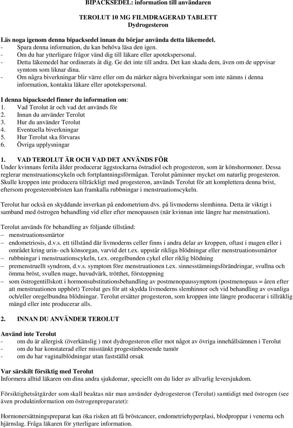 Det kan skada dem, även om de uppvisar symtom som liknar dina.