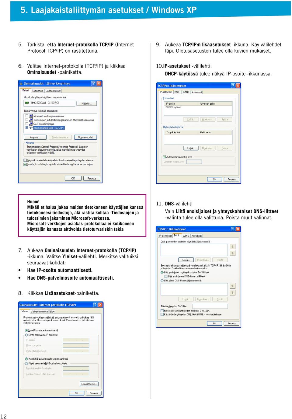 Mikäli et halua jakaa muiden tietokoneen käyttäjien kanssa tietokoneesi tiedostoja, älä rastita kohtaa -Tiedostojen ja tulostimien jakaminen Microsoft-verkossa.