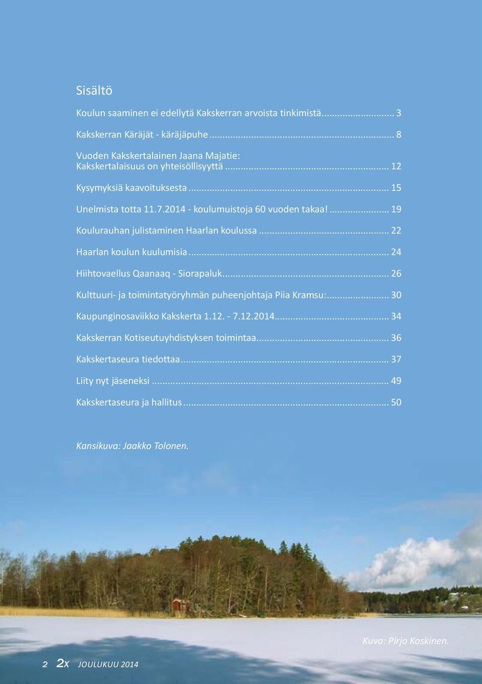 .. 24 Hiihtovaellus Qaanaaq - Siorapaluk... 26 Kulttuuri- ja toimintatyöryhmän puheenjohtaja Piia Kramsu:... 30 Kaupunginosaviikko Kakskerta 1.12. - 7.12.2014.