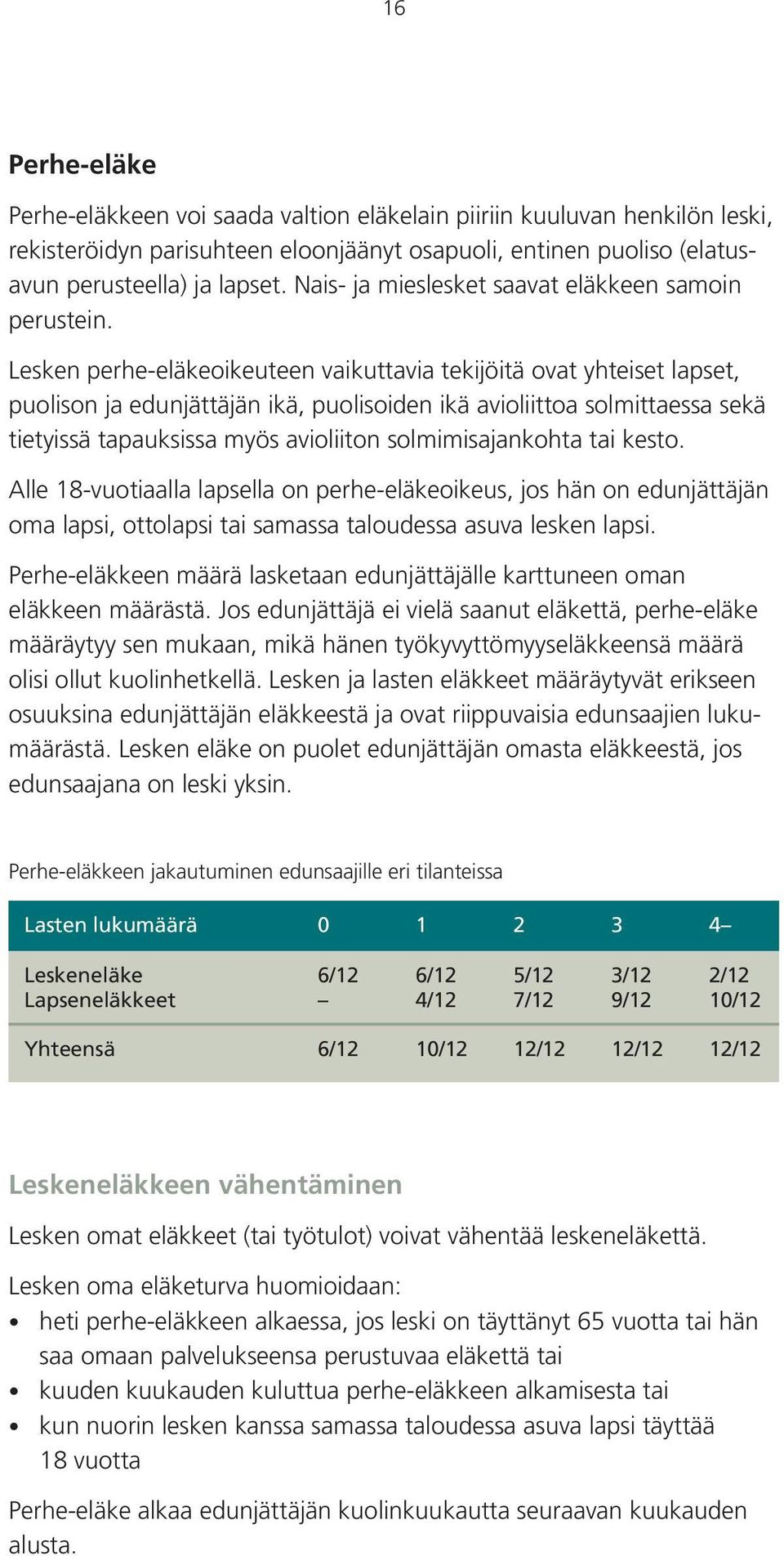 Lesken perhe-eläkeoikeuteen vaikuttavia tekijöitä ovat yhteiset lapset, puolison ja edunjättäjän ikä, puolisoiden ikä avioliittoa solmittaessa sekä tietyissä tapauksissa myös avioliiton