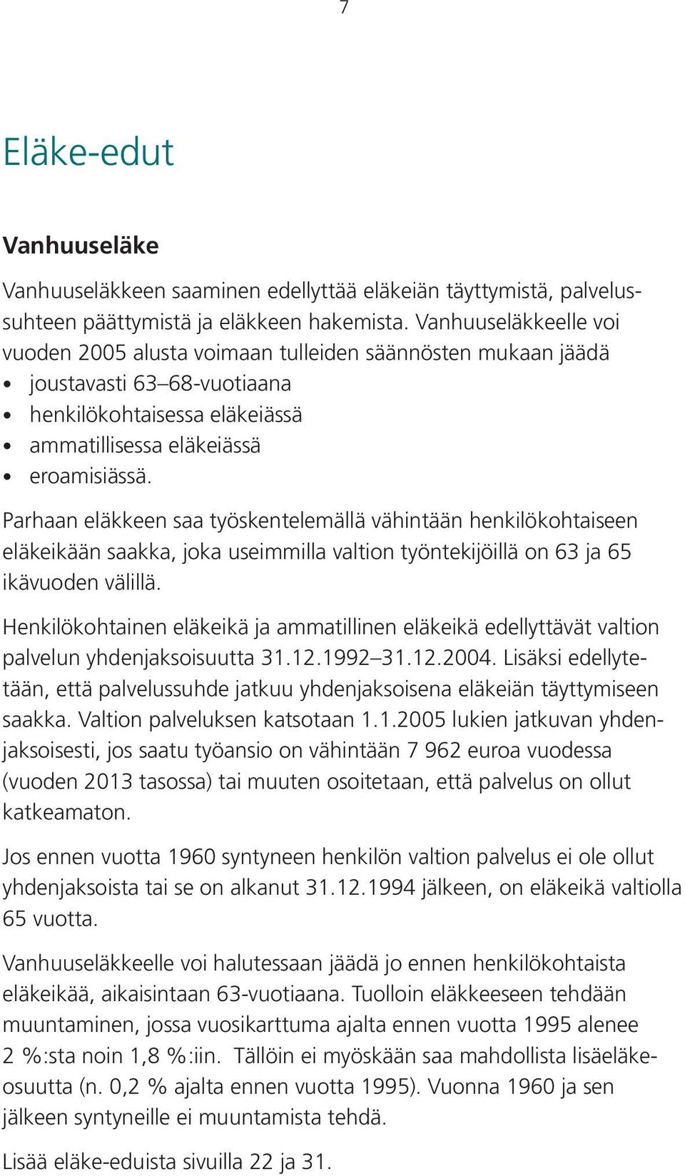 Parhaan eläkkeen saa työskentelemällä vähintään henkilökohtaiseen eläkeikään saakka, joka useimmilla valtion työntekijöillä on 63 ja 65 ikävuoden välillä.