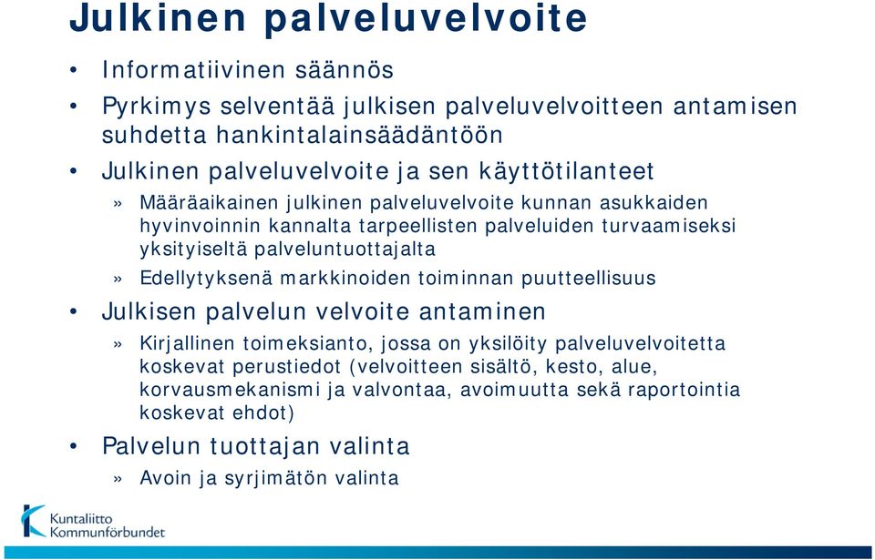 Edellytyksenä markkinoiden toiminnan puutteellisuus Julkisen palvelun velvoite antaminen» Kirjallinen toimeksianto, jossa on yksilöity palveluvelvoitetta koskevat