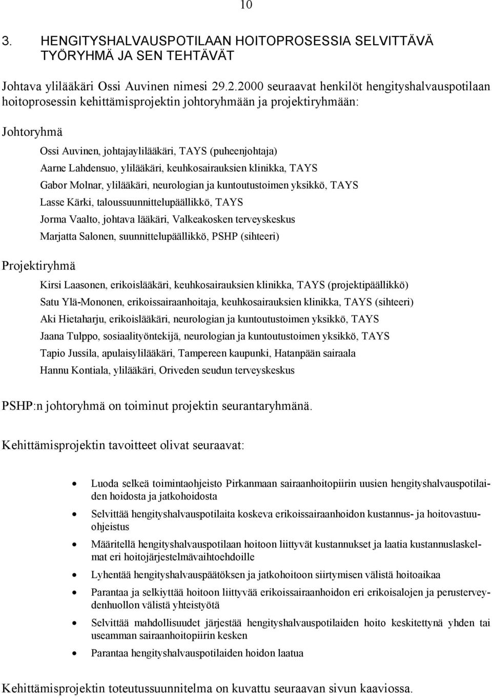 Lahdensuo, ylilääkäri, keuhkosairauksien klinikka, TAYS Gabor Molnar, ylilääkäri, neurologian ja kuntoutustoimen yksikkö, TAYS Lasse Kärki, taloussuunnittelupäällikkö, TAYS Jorma Vaalto, johtava