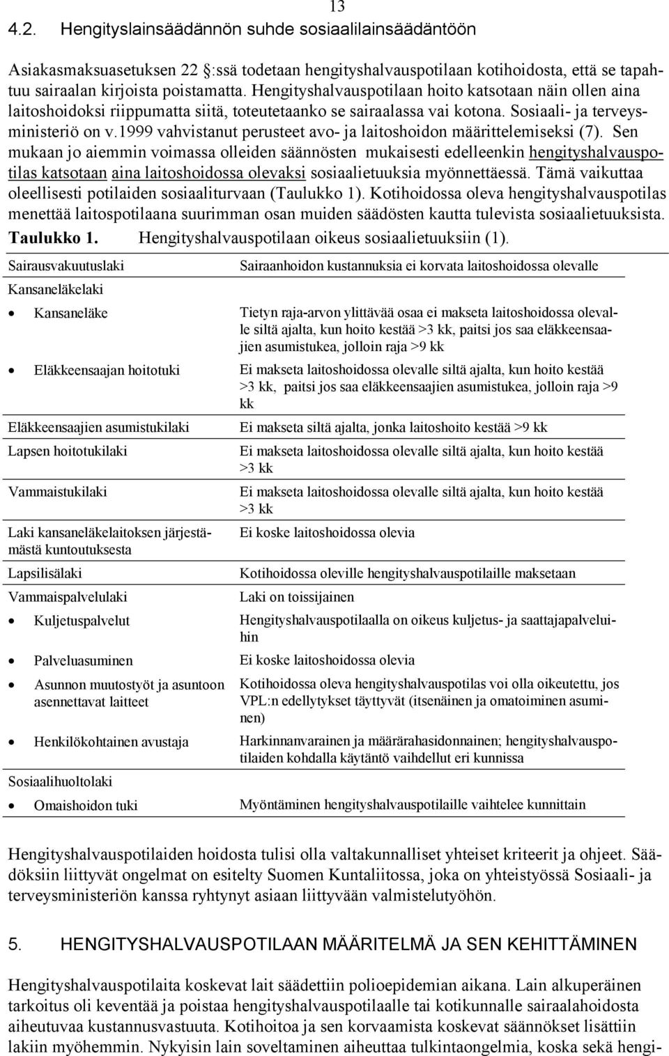 1999 vahvistanut perusteet avo- ja laitoshoidon määrittelemiseksi (7).