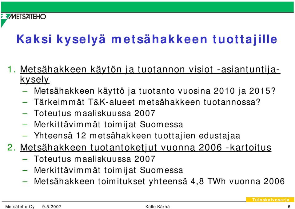 Tärkeimmät T&K-alueet metsähakkeen tuotannossa?