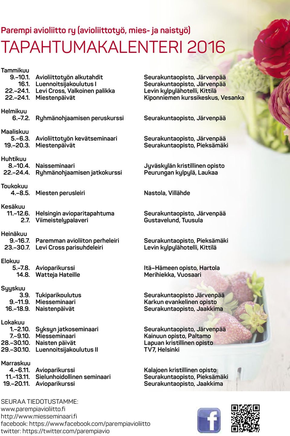 6.3. Avioliittotyön kevätseminaari Seurakuntaopisto, Järvenpää 19. 20.3. Miestenpäivät Seurakuntaopisto, Pieksämäki Huhtikuu 8. 10.4. Naisseminaari Jyväskylän kristillinen opisto 22. 24.4. Ryhmänohjaamisen jatkokurssi Peurungan kylpylä, Laukaa Toukokuu 4.