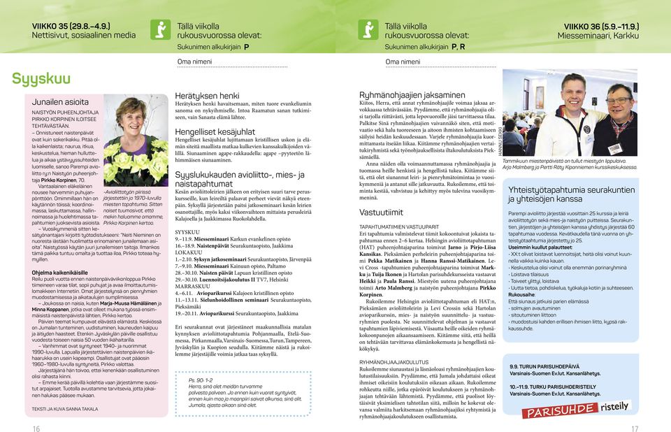 Pitää olla kaikenlaista; naurua, itkua, keskustelua, hieman hulluttelua ja aikaa ystävyyssuhteiden luomiselle, sanoo Parempi avioliitto ry:n Naistyön puheenjohtaja Pirkko Korpinen, 70.