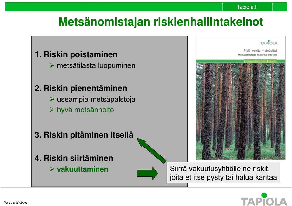 Riskin pienentäminen useampia metsäpalstoja hyvä metsänhoito 3.