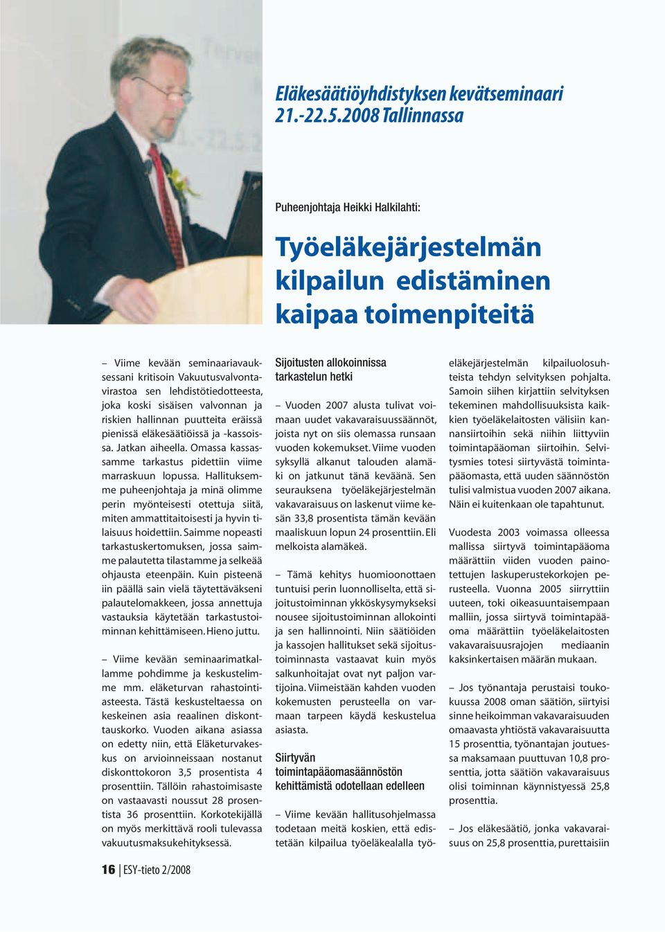 lehdistötiedotteesta, joka koski sisäisen valvonnan ja riskien hallinnan puutteita eräissä pienissä eläkesäätiöissä ja -kassoissa. Jatkan aiheella.