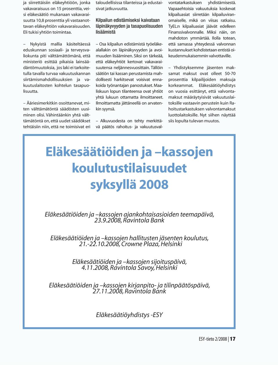 Nykyistä mallia käsiteltäessä eduskunnan sosiaali- ja terveysvaliokunta piti välttämättömänä, että ministeriö esittää pikaisia lainsäädäntömuutoksia, jos laki ei tarkoitetulla tavalla turvaa