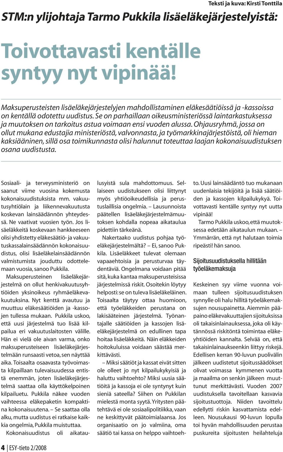 Se on parhaillaan oikeusministeriössä laintarkastuksessa ja muutoksen on tarkoitus astua voimaan ensi vuoden alussa.