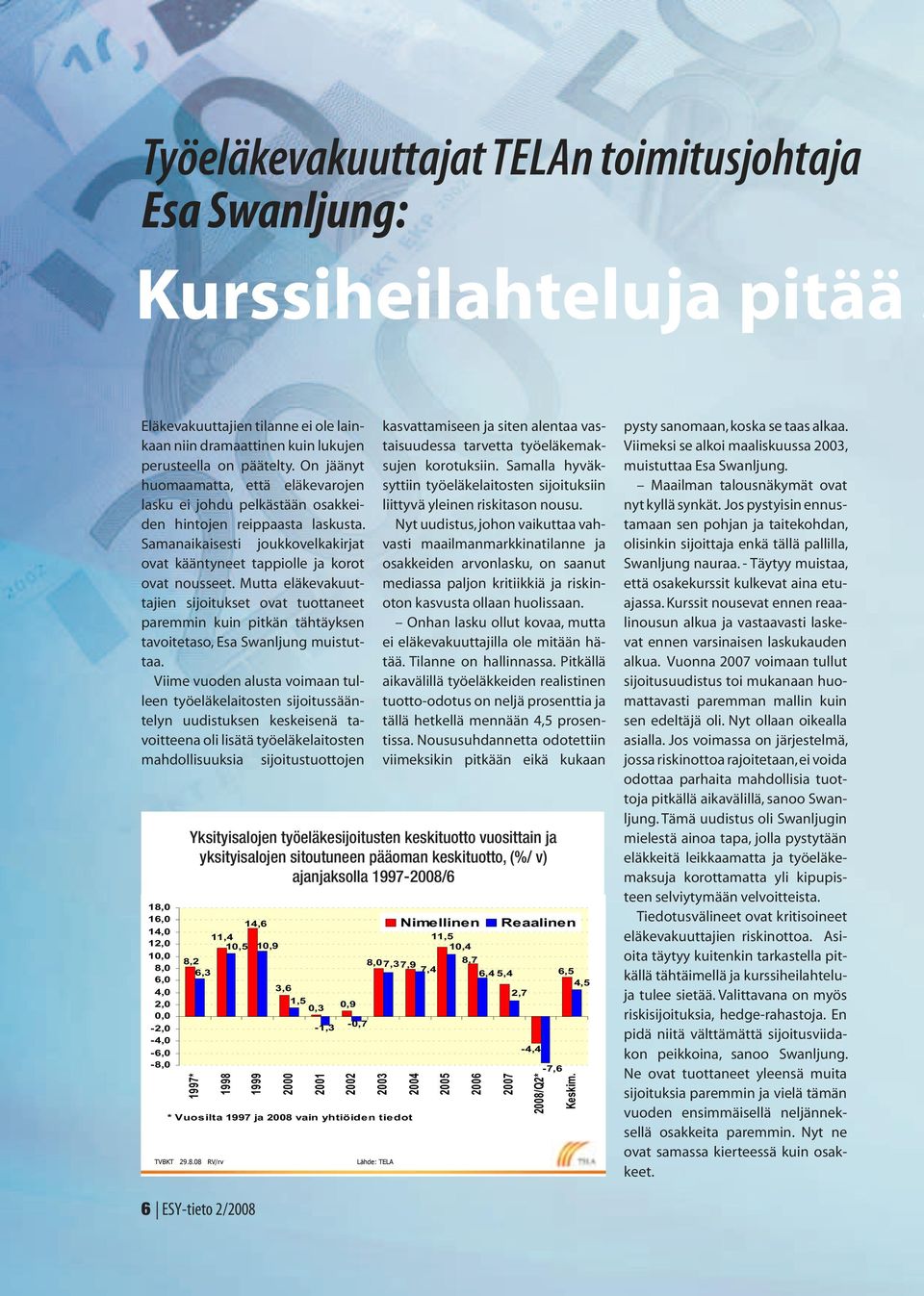 Mutta eläkevakuuttajien sijoitukset ovat tuottaneet paremmin kuin pitkän tähtäyksen tavoitetaso, Esa Swanljung muistuttaa.