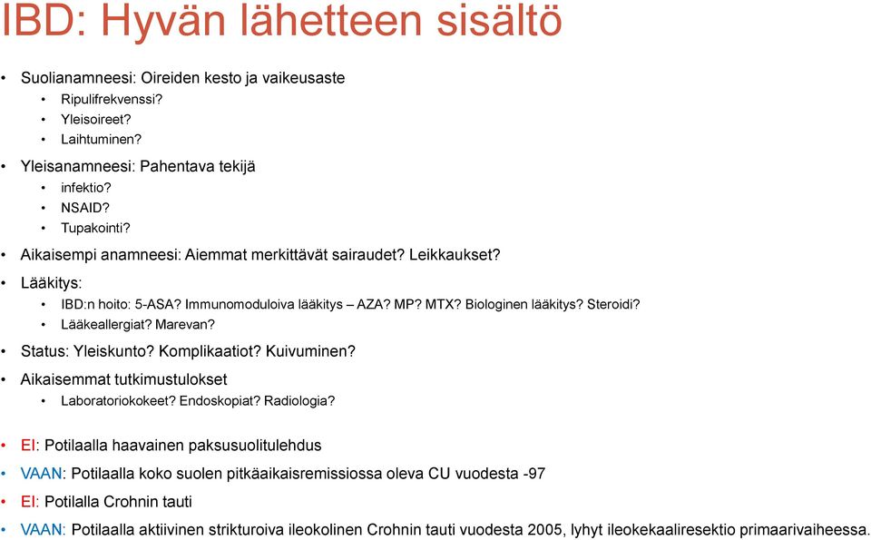 Status: Yleiskunto? Komplikaatiot? Kuivuminen? Aikaisemmat tutkimustulokset Laboratoriokokeet? Endoskopiat? Radiologia?