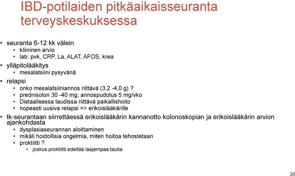 prednisolon 30-40 mg; annospudotus 5 mg/vko Distaalisessa taudissa riittävä paikallishoito nopeasti uusiva relapsi => erikoislääkärille tk-seurantaan