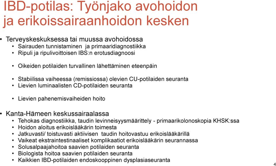 pahenemisvaiheiden hoito Kanta-Hämeen keskussairaalassa Tehokas diagnostiikka, taudin levinneisyysmäärittely - primaarikolonoskopia KHSK:ssa Hoidon aloitus erikoislääkärin toimesta Jatkuvasti/