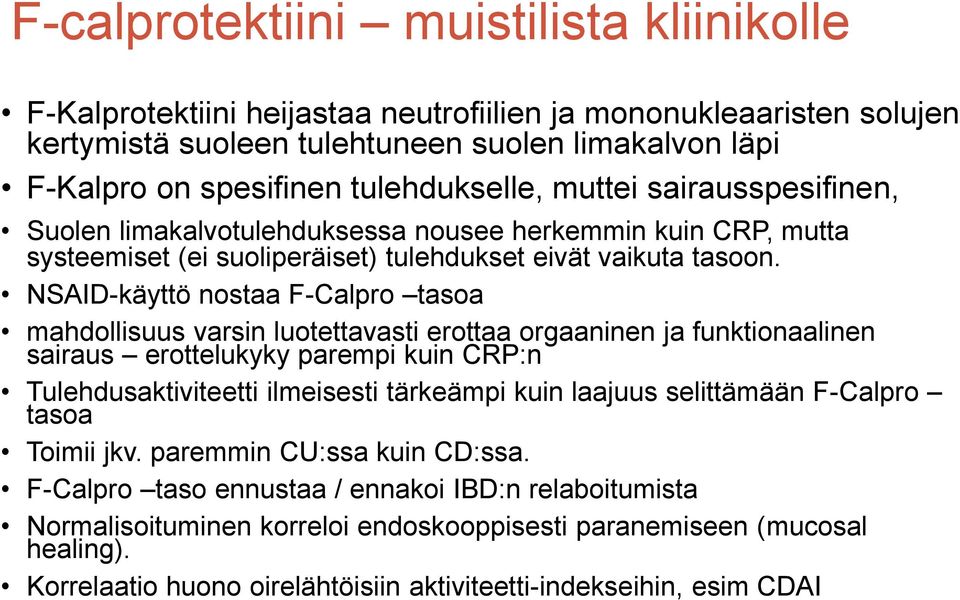 NSAID-käyttö nostaa F-Calpro tasoa mahdollisuus varsin luotettavasti erottaa orgaaninen ja funktionaalinen sairaus erottelukyky parempi kuin CRP:n Tulehdusaktiviteetti ilmeisesti tärkeämpi kuin