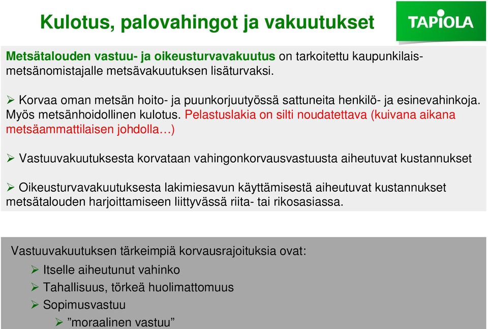 Pelastuslakia on silti noudatettava (kuivana aikana metsäammattilaisen johdolla ) Vastuuvakuutuksesta korvataan vahingonkorvausvastuusta aiheutuvat kustannukset